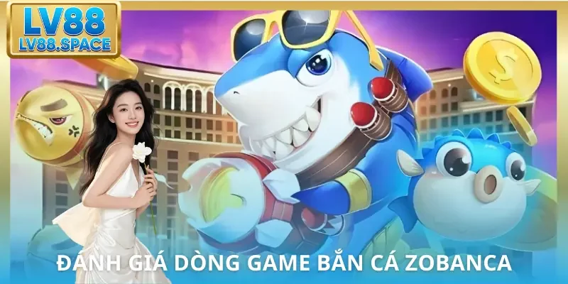 ban-ca-zobanca-danh-gia