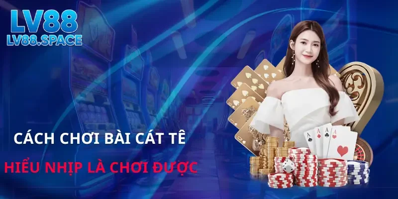 cach-choi-bai-cat-te